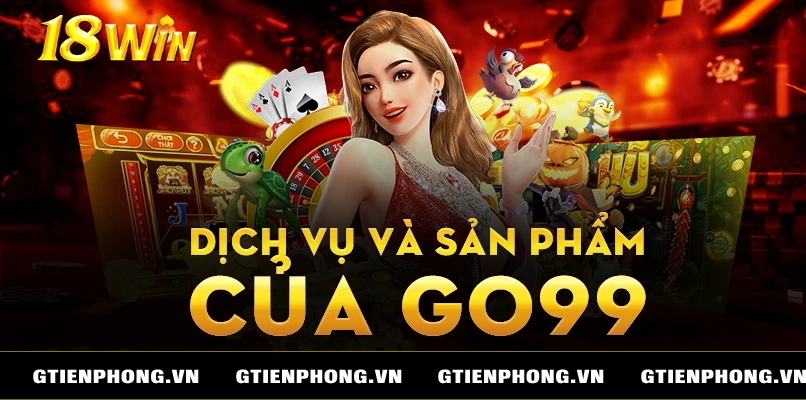 Dịch vụ và sản phẩm tại 18win