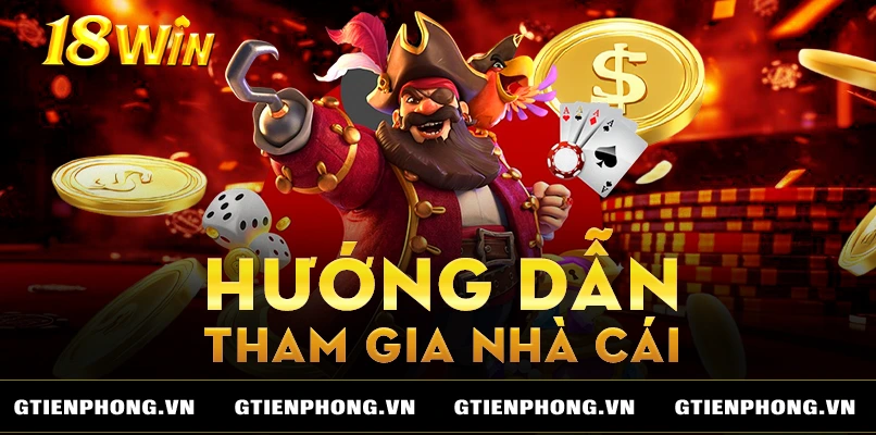 Hướng dẫn tham gia cá cược tại 18Win một cách dễ dàng